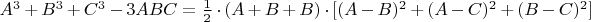 $A^3+B^3+C^3-3ABC=\frac{1}{2}\cdot (A+B+B)\cdot [(A-B)^2+(A-C)^2+(B-C)^2]$