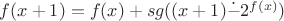 $f(x+1) = f(x) + sg((x+1)  \dot{-}  2^{f(x)})$