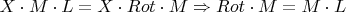 $X\cdot M\cdot L=X\cdot Rot\cdot M\Rightarrow Rot\cdot M=M\cdot L$