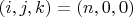 $(i,j,k)=(n, 0, 0)$