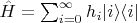 $\hat{H}=\sum_{i=0}^{\infty}h_i |i\rangle\langle i|$