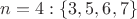 $n = 4: \{3, 5, 6, 7\}$