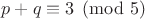 $p+q\equiv 3\pmod5$
