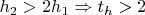 $h_2>2h_1\Rightarrow t_h>2$