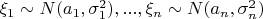 $\xi_1 \sim N(a_1,\sigma_1^2),...,\xi_n\sim N(a_n,\sigma_n^2)$