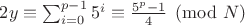 $2y\equiv \sum_{i=0}^{p-1}5^i \equiv\frac{5^p-1}{4}\pmod N$