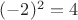 $\((-2)^2 = 4\)$