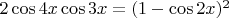 $2\cos 4x \cos3x = (1-\cos2x)^2$