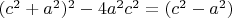 $(c^2+a^2)^2-4a^2c^2=(c^2-a^2)$
