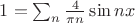 $1=\sum_{n} \frac{4}{\pi n} \sin{n x}$