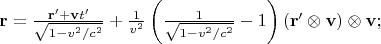 $\mathbf{r}=\frac{\mathbf{r}'+\mathbf{v}t'}{\sqrt{1-v^2/c^2}}+\frac{1}{v^2}\left(\frac{1}{\sqrt{1-v^2/c^2}}-1\right)(\mathbf{r}'\otimes\mathbf{v})\otimes\mathbf{v};$