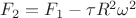 $F_2 = F_1 - \tau R^2 \omega^2$