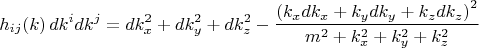 $$
h_{i j}(k) \, dk^i dk^j = d k_x^2 + d k_y^2 + d k_z^2
- \frac{\left( k_x d k_x + k_y d k_y + k_z d k_z \right)^2}{m^2 + k_x^2 + k_y^2 + k_z^2}
$$