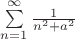 $\[\sum\limits_{n = 1}^\infty  {\frac{1}{{{n^2} + {a^2}}}} \]$