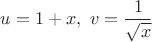 $u=1+x,\ v=\dfrac 1 {\sqrt{x}}$