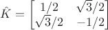 $$\hat K=\begin{bmatrix}1/2&\sqrt{3}/2\\\sqrt{3}/2&-1/2\end{bmatrix}$$