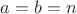 $a=b=n$