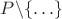 $P\backslash\{\ldots\}$