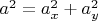 $a^2=a_x^2+a_y^2$