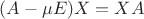 $(A-\mu E)X=XA$