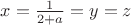 $x=\frac{1}{2+a}=y=z$