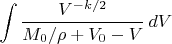 $$\int \frac{V^{-k/2}}{M_0/\rho+V_0-V}\,dV$$