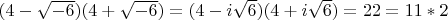 $(4-\sqrt{-6})(4+\sqrt{-6})=(4-i \sqrt{6})(4+i \sqrt{6})=22=11*2$
