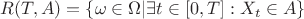 $$
R(T,A) = \{\omega\in\Omega|\exists t\in[0,T]:X_t\in A\}
$$