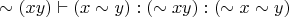 $\sim (xy) \vdash (x \sim y) : (\sim xy) : (\sim x \sim y)$