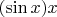 $(\sin x) x$