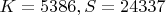 $K=5386, S=24337$
