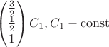 $$
\begin{pmatrix}
\frac 3 2 \\
\frac 1 2 \\
1
\end{pmatrix} C_1, C_1 - \operatorname{const}
$$