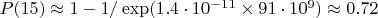 $P(15)\approx1-1/\exp(1.4\cdot10^{-11}\times91\cdot10^9)\approx0.72$