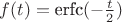 $f(t)=\text{erfc}(-\frac{t}{2})$
