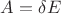 ${A} = {\delta}{E}$