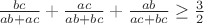 $\frac {bc}{ab+ac}+\frac{ac}{ab+bc}+\frac{ab}{ac+bc}\geq\frac{3}{2}$