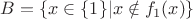 $B = \{x\in \{1\}| x\notin f_1(x)\}$