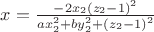 $x = \frac{{ - 2x_2 \left( {z_2  - 1} \right)^2 }}{{ax_2 ^2  + by_2 ^2  + \left( {z_2  - 1} \right)^2 }}
$
