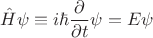 $$\hat{H}\psi\equiv i\hbar\frac{\partial}{\partial t}\psi=E\psi$$