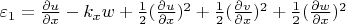 $\varepsilon_{1}=\frac{\partial u}{\partial x}-k_{x}w+\frac{1}{2}(\frac{\partial u}{\partial x})^2+\frac{1}{2}(\frac{\partial v}{\partial x})^2+\frac{1}{2}(\frac{\partial w}{\partial x})^2$