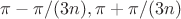 $\pi-\pi/(3n),\pi+\pi/(3n)$