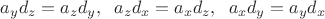 $a_yd_z =a_z d_y, \;\;a_z d_x=a_x d_z,\;\; a_x d_y=a_y d_x$