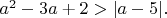 $a^2-3a+2>|a-5|.$