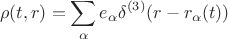$$
\rho(t,{\bm r}) = \sum_\alpha e_\alpha \delta^{(3)}({\bm r}-{\bm r}_\alpha(t))
$$