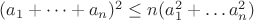 $(a_1+\dots+a_n)^2 \le n (a_1^2 + \dots a_n^2)$