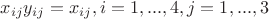 $x_{ij}y_{ij}=x_{ij}, i=1,...,4,j=1,...,3$ $x_{ij}y_{ij}=x_{ij}, i=1,...,4,j=1,...,3$