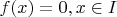 $f(x)=0,x\in I$