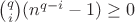 $\binom{q}{i}(n^{q-i}-1)\geq 0$