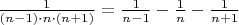 $\frac{1}{(n-1)\cdot n \cdot(n+1)}=\frac{1}{n-1}-\frac{1}{n}-\frac{1}{n+1}$