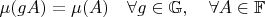 $\mu(gA)=\mu(A)\quad\forall g \in \mathbb{G},\quad\forall A \in \mathbb{F}$